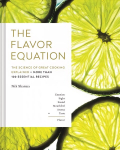 Flavor Equation: The Science of Great Cooking Explained plus More Than 100 Essential Recipes
