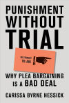 Punishment Without Trial: Why Plea Bargaining is a Bad Deal
