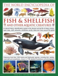 World Encyclopedia Of Fish & Shellfish And Other Aquatic Creatures: A Natural History Identification Guide to the Diverse Animal Life of Deep Oceans, Open Seas, Reefs, Estuaries, Shorelines, Ponds, Lakes and Rivers Around the Globe