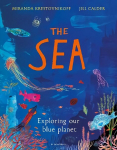 Sea: Exploring our blue planet Illustrated edition