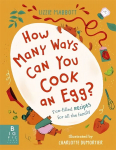 How Many Ways Can You Cook An Egg?: ...and Other Things to Try for Big and Little Eaters