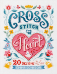 Cross Stitch for the Heart: 20 designs to love