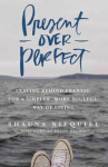 Present Over Perfect: Leaving Behind Frantic for a Simpler, More Soulful Way of Living Special edition