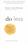 Do Less: A Revolutionary Approach to Time and Energy Management for Ambitious Women
