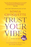 Trust Your Vibes Revised Edition: Live an Extraordinary Life by Using Your Intuitive Intelligence