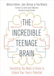 Incredible Teenage Brain: Everything You Need to Know to Unlock Your Teen's Potential