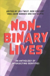 Non-Binary Lives: An Anthology of Intersecting Identities