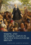 Making and Remaking Saints in Nineteenth Century Britain