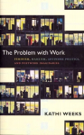 Problem with Work: Feminism, Marxism, Antiwork Politics, and Postwork Imaginaries