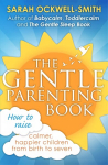 Gentle Parenting Book: How to raise calmer, happier children from birth to seven