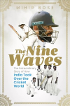Nine Waves: The Extraordinary Story of How India Took Over the Cricket World