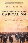 Corruption of Capitalism: Why rentiers thrive and work does not pay New edition