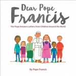 Dear Pope Francis: The Pope Answers Letters from Children Around the World