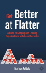 Get Better at Flatter: A Guide to Shaping and Leading Organizations with Less Hierarchy 1st ed. 2022
