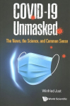 Covid-19 Unmasked: The News, The Science, And Common Sense