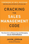 Cracking the Sales Management Code: The Secrets to Measuring and Managing Sales Performance: The Secrets to Measuring and Managing Sales Performance