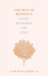 Way of Benedict: Eight Blessings for Lent: Eight Blessings for Lent