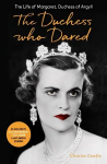 Duchess Who Dared: The Life of Margaret, Duchess of Argyll (The extraordinary story behind A Very British Scandal, starring Claire Foy and Paul Bettany)