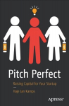 Pitch Perfect: Raising Capital for Your Startup 1st ed.