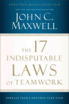 17 Indisputable Laws of Teamwork: Embrace Them and Empower Your Team