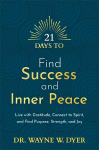 21 Days to Find Success and Inner Peace: Live with Gratitude, Connect to Spirit, and Find Purpose, Strength, and Joy