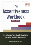 Assertiveness Workbook: How to Express Your Ideas and Stand Up for Yourself at Work and in Relationships 2nd ed.