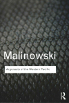 Argonauts of the Western Pacific: An Account of Native Enterprise and Adventure in the Archipelagoes of Melanesian New Guinea