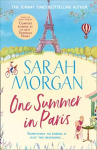 One Summer In Paris: The New Uplifting and Feel Good Summer Read from the Sunday Times Bestselling Sarah Morgan
