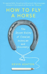 How To Fly A Horse: The Secret History of Creation, Invention, and Discovery