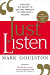 Just Listen: Discover the Secret to Getting Through to Absolutely Anyone Special ed.