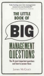 Little Book of Big Management Questions, The: The 76 most important questions and how to answer them