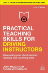 Practical Teaching Skills for Driving Instructors: Developing Your Client-Centred Learning and Coaching Skills 12th Revised edition