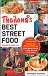Thailand's Best Street Food: The Complete Guide to Streetside Dining in Bangkok, Phuket, Chiang Mai and Other Areas Revised & Updated