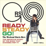 Ready Steady Go!: The Weekend Starts Here: The Definitive Story of the Show That Changed Pop TV Annotated edition