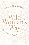 Wild Woman's Way: Reconnect to Your Body's Wisdom