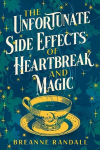 Unfortunate Side Effects of Heartbreak and Magic: TikTok made me buy it! A magical, spellbinding romance for autumn 2023