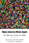 Make America Meme Again: The Rhetoric of the Alt-Right New edition
