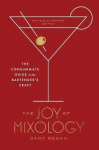 Joy Of Mixology: The Consummate Guide To The Bartender's Craft