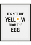 queence Paveikslas &raquo;IT'S NOT THE YELLOW FROM THE EGG&laquo; Humor | Dekoracija | Schwarz-Wei&szlig; | Spr&uuml;che & Texte 1 Stk. dalys HD Premium Poster-Druck ir Holzrahmen